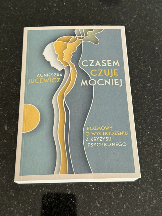 CZASEM CZUJĘ MOCNIEJ Wychodzenie z kryzysu Agnieszka Jucewicz Polish Book