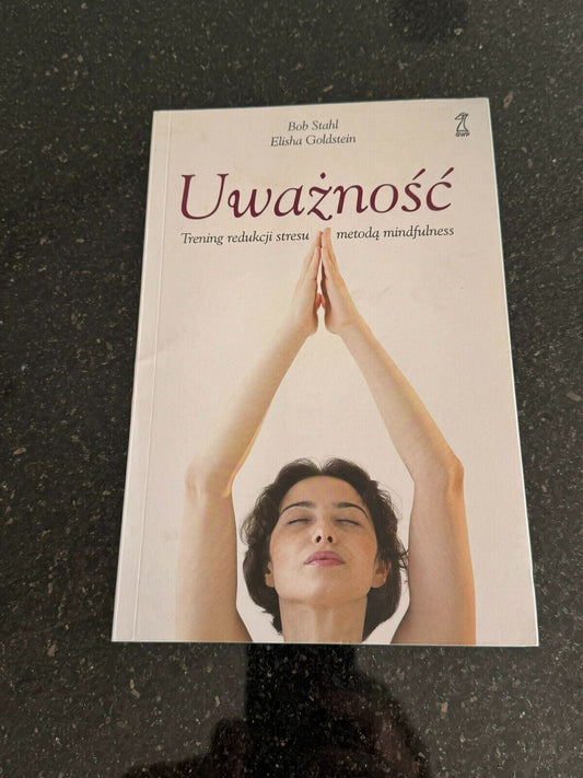 Bob Stahl Elisha Goldstein - Uważność Trening redukcji stresu Mindfulness