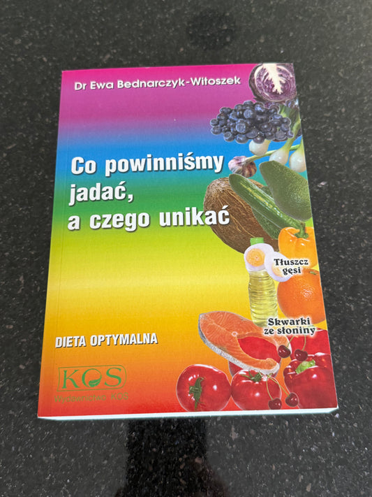 Ewa Bednarczyk-Witoszek Co powinnismy jadac a czego unikac: Dieta optymalna - Polish 🇵🇱 Book